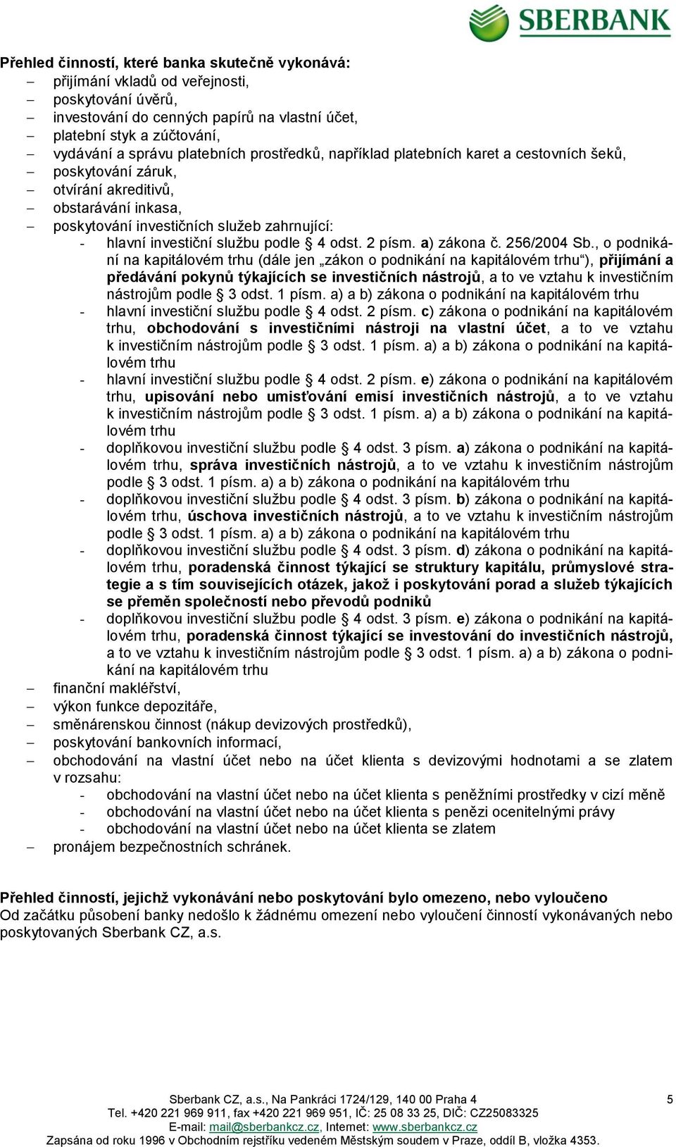 podle 4 odst. 2 písm. a) zákona č. 256/2004 Sb.