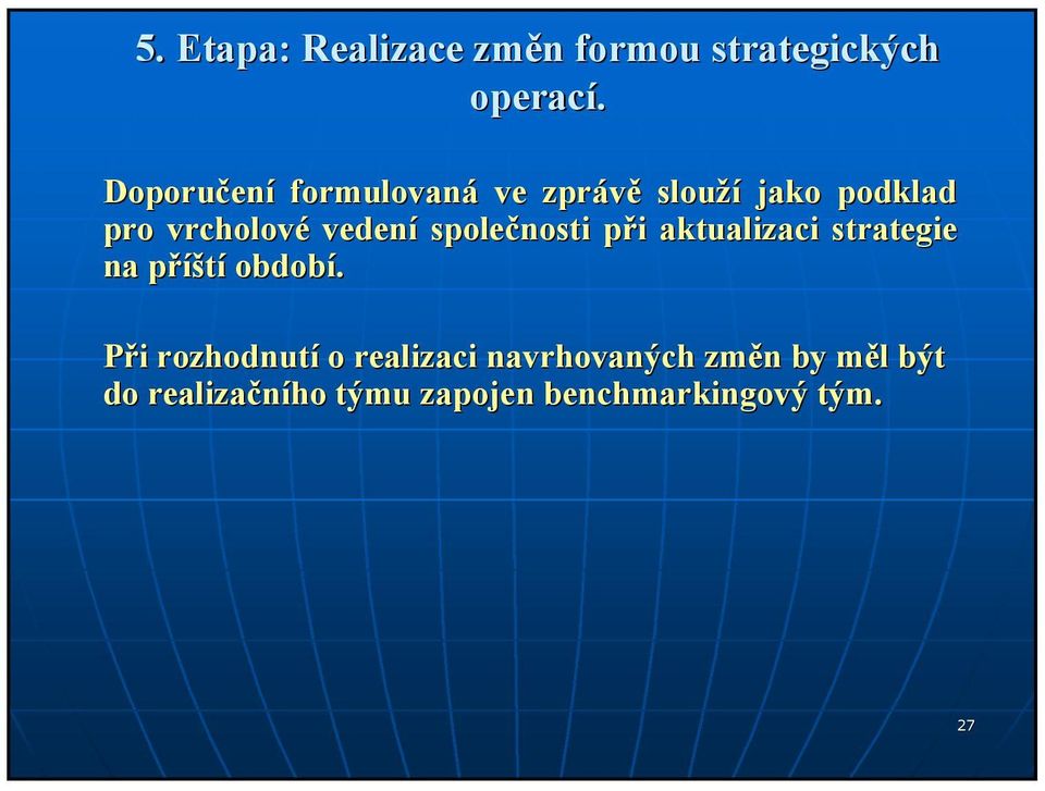 společnosti při p i aktualizaci strategie na příšp íští období.