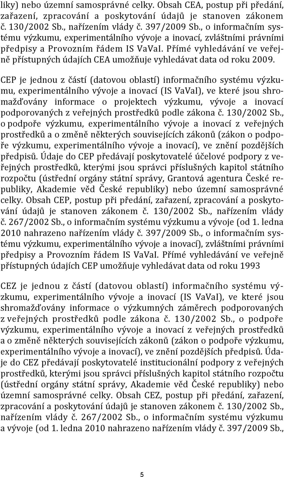 Přímé vyhledávání ve veřejně přístupných údajích CEA umožňuje vyhledávat data od roku 2009.