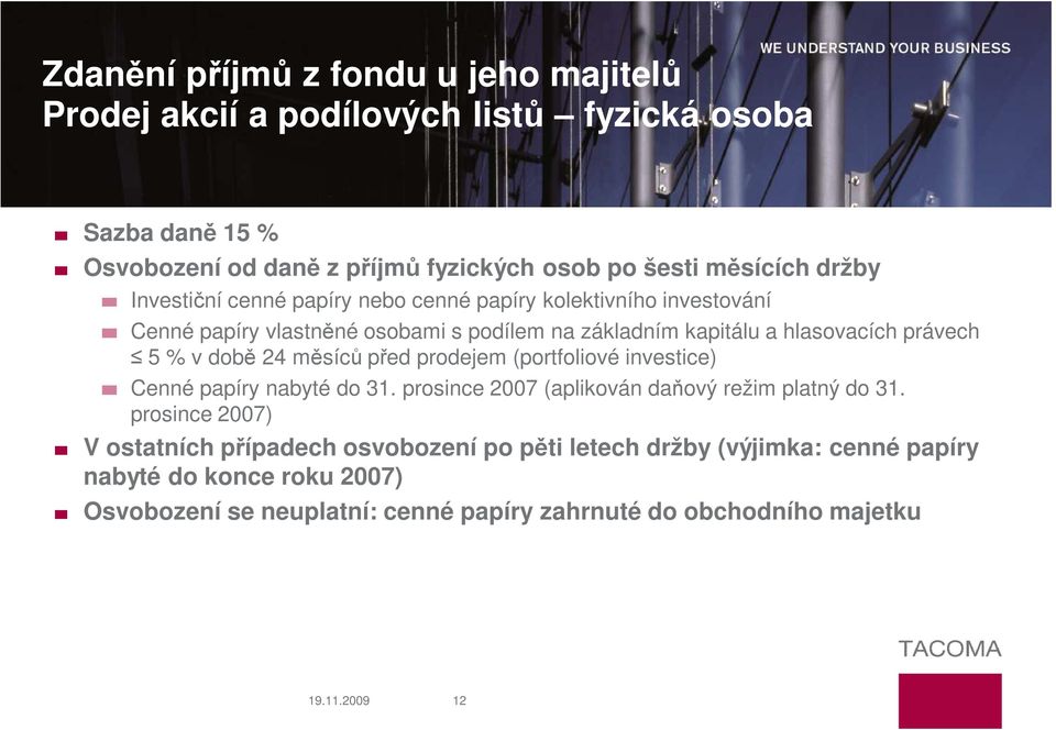 době 24 měsíců před prodejem (portfoliové investice) Cenné papíry nabyté do 31. prosince 2007 (aplikován daňový režim platný do 31.