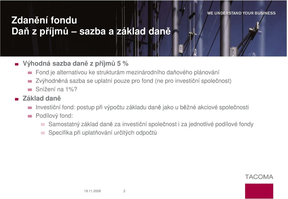 1%? Základ daně Investiční fond: postup při výpočtu základu daně jako u běžné akciové společnosti Podílový fond: