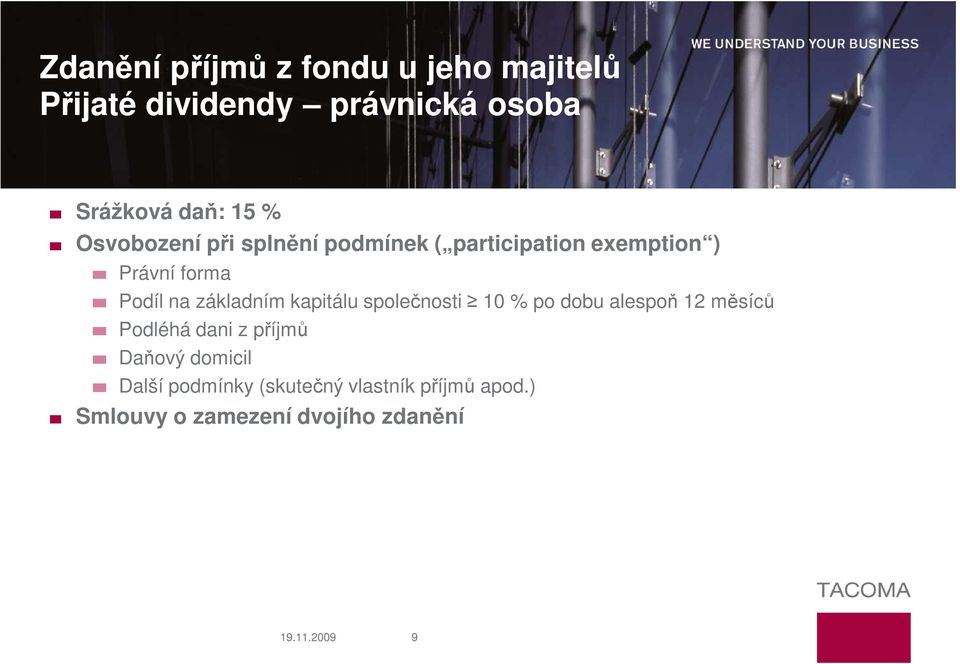 kapitálu společnosti 10 % po dobu alespoň 12 měsíců Podléhá dani z příjmů Daňový domicil