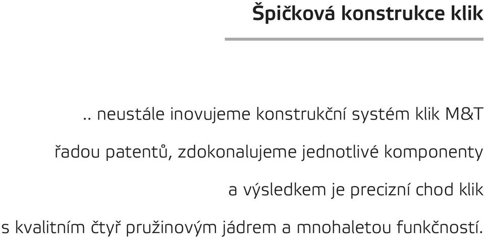 patentů, zdokonalujeme jednotlivé komponenty a