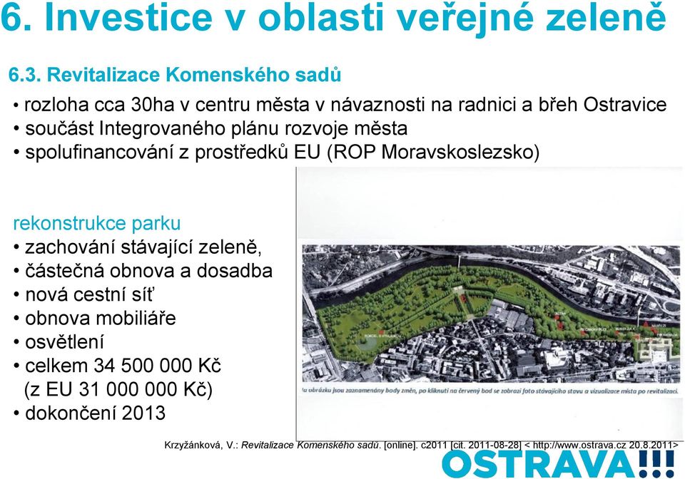 rozvoje města spolufinancování z prostředků EU (ROP Moravskoslezsko) rekonstrukce parku zachování stávající zeleně, částečná obnova