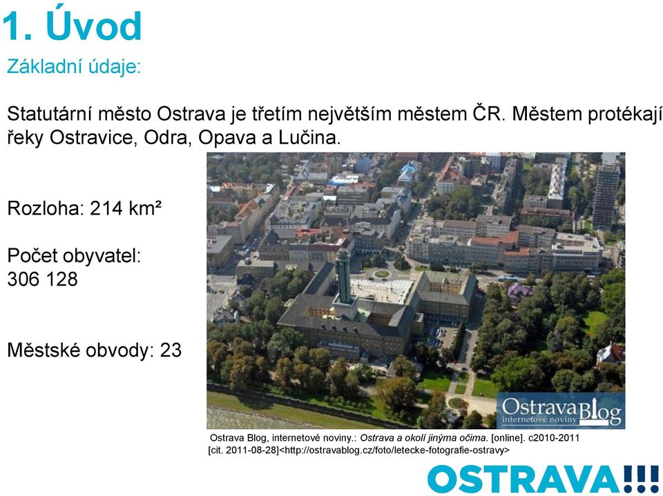 Rozloha: 214 km² Počet obyvatel: 306 128 Městské obvody: 23 Ostrava Blog, internetové