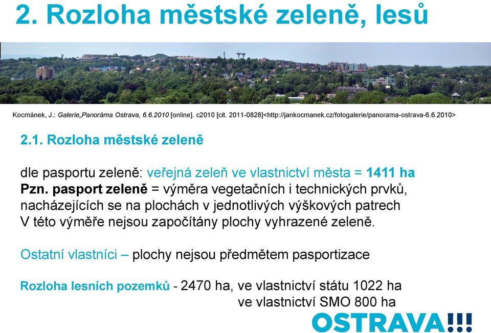 pasport zeleně = výměra vegetačních i technických prvků, nacházejících se na plochách v jednotlivých výškových patrech V této výměře nejsou