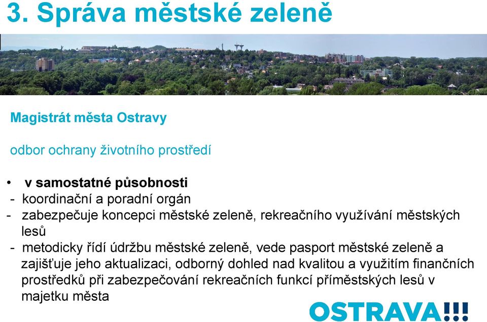 metodicky řídí údržbu městské zeleně, vede pasport městské zeleně a zajišťuje jeho aktualizaci, odborný dohled