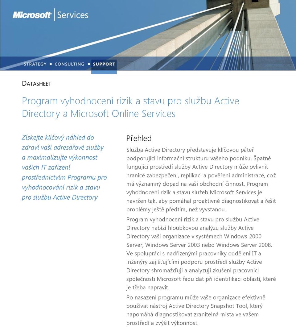 podniku. Špatně fungující prostředí služby Active Directory může ovlivnit hranice zabezpečení, replikaci a pověření administrace, což má významný dopad na vaši obchodní činnost.