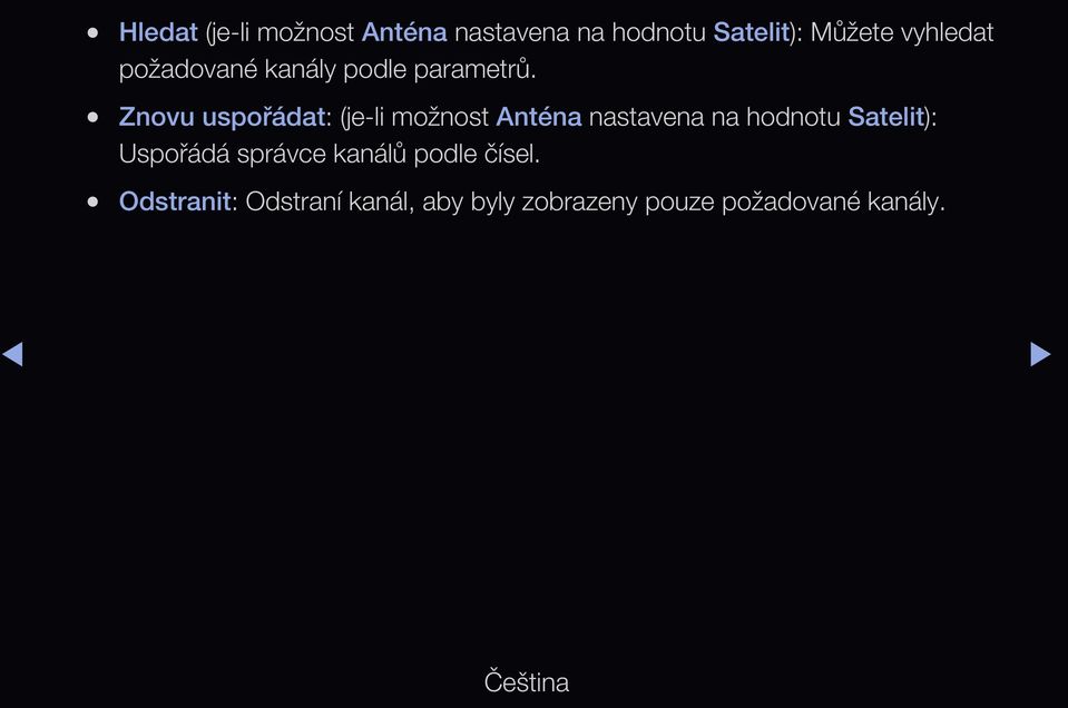 Znovu uspořádat: (je-li možnost Anténa nastavena na hodnotu Satelit):
