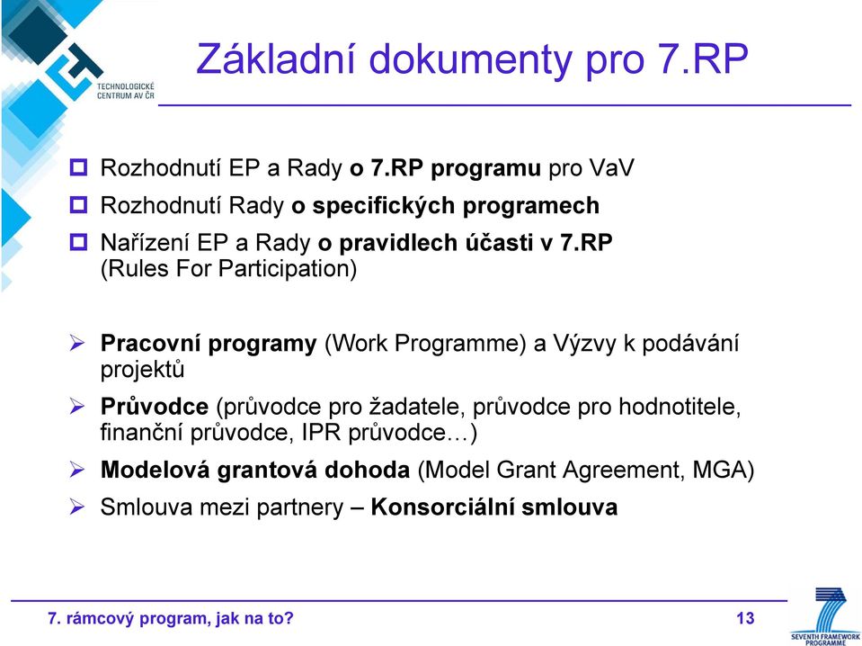 RP (Rules For Participation) Pracovní programy (Work Programme) a Výzvy k podávání projektů Průvodce (průvodce pro