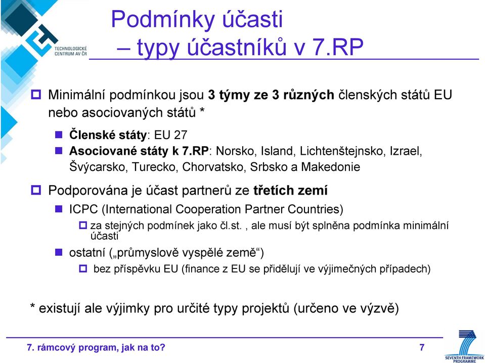 RP: Norsko, Island, Lichtenštejnsko, Izrael, Švýcarsko, Turecko, Chorvatsko, Srbsko a Makedonie Podporována je účast partnerů ze třetích zemí ICPC (International