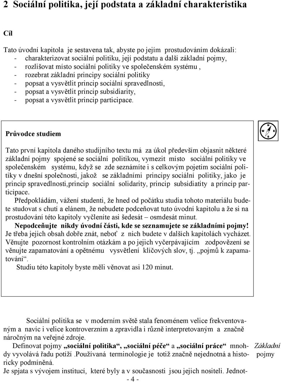 vysvětlit princip subsidiarity, - popsat a vysvětlit princip participace.