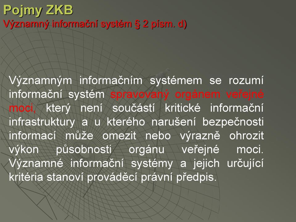 který není součástí kritické informační infrastruktury a u kterého narušení bezpečnosti informací