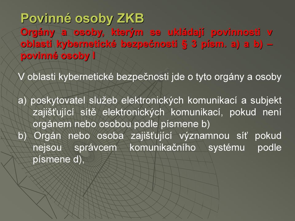 elektronických komunikací a subjekt zajišťující sítě elektronických komunikací, pokud není orgánem nebo osobou