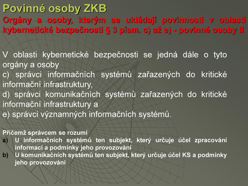 informační infrastruktury, d) správci komunikačních systémů zařazených do kritické informační infrastruktury a e) správci významných informačních systémů.