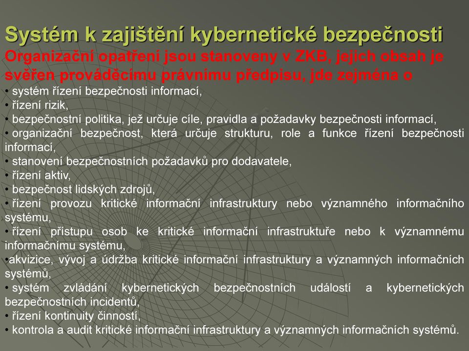 bezpečnostních požadavků pro dodavatele, řízení aktiv, bezpečnost lidských zdrojů, řízení provozu kritické informační infrastruktury nebo významného informačního systému, řízení přístupu osob ke