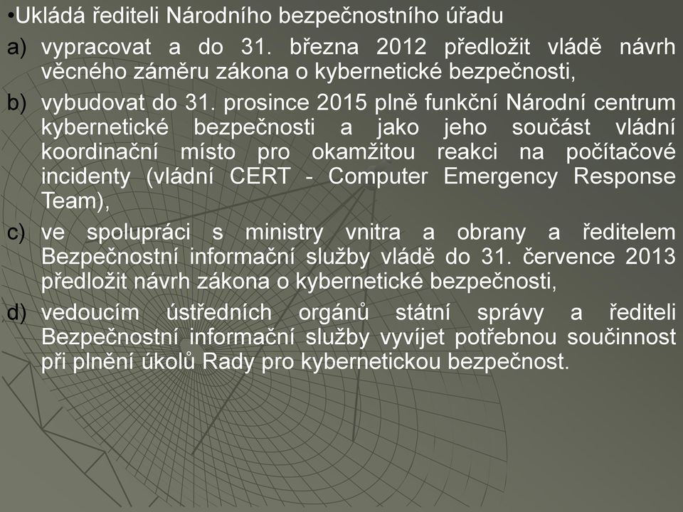 Computer Emergency Response Team), c) ve spolupráci s ministry vnitra a obrany a ředitelem Bezpečnostní informační služby vládě do 31.