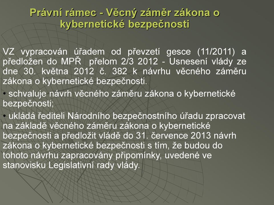 schvaluje návrh věcného záměru zákona o kybernetické bezpečnosti; ukládá řediteli Národního bezpečnostního úřadu zpracovat na základě věcného záměru