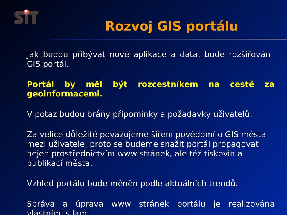 Za velice důležité považujeme šíření povědomí o GIS města mezi uživatele, proto se budeme snažit portál propagovat nejen