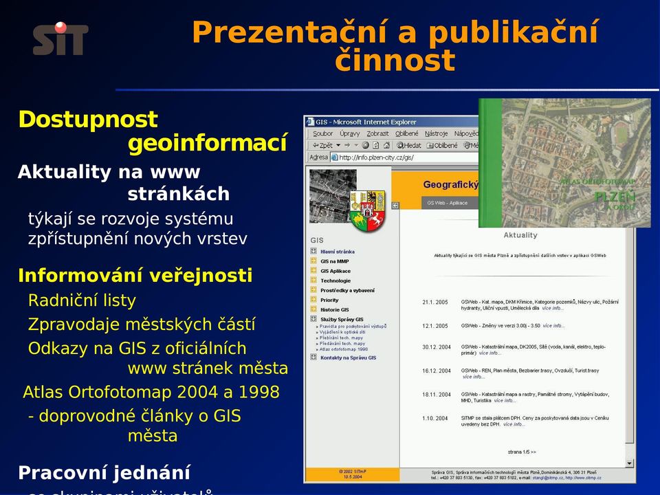 veřejnosti Radniční listy Zpravodaje městských částí Odkazy na GIS z oficiálních