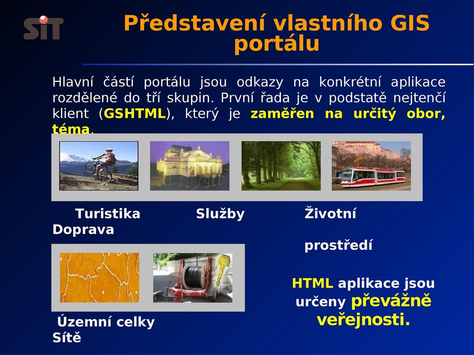 První řada je v podstatě nejtenčí klient (GSHTML), který je zaměřen na určitý