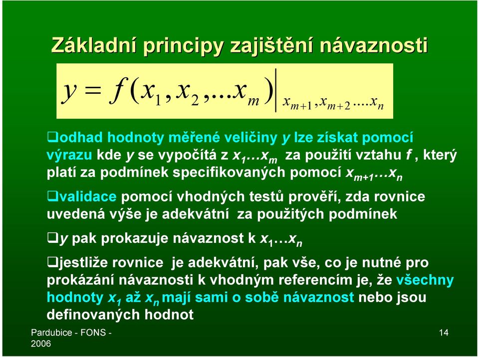 za podmínek specifikovaných pomocí x m+1 x n validace pomocí vhodných testů prověří, zda rovnice uvedená výše je adekvátní za použitých