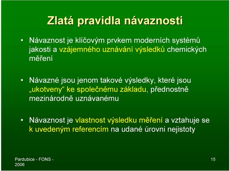 které jsou ukotveny ke společnému základu, přednostně mezinárodně uznávanému Návaznost