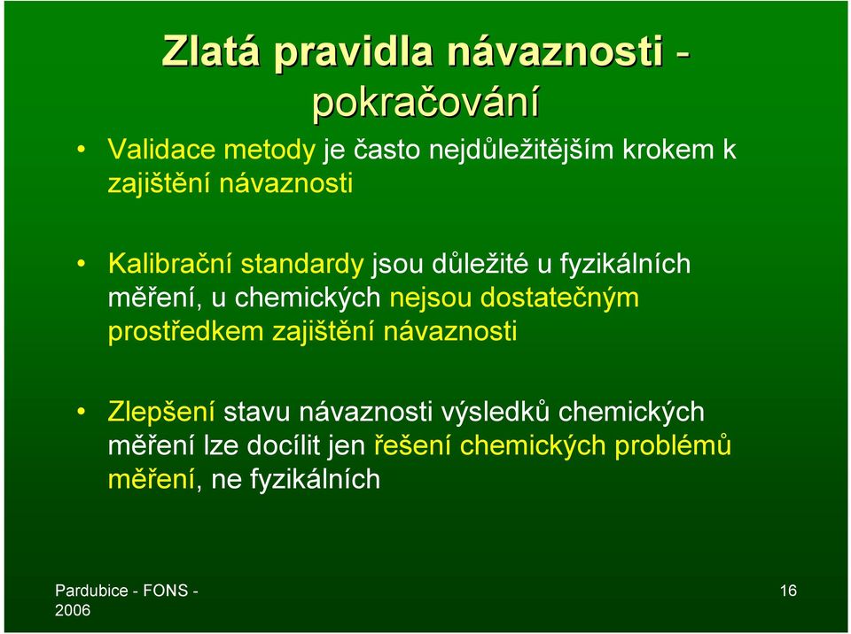 chemických nejsou dostatečným prostředkem zajištění návaznosti Zlepšení stavu návaznosti