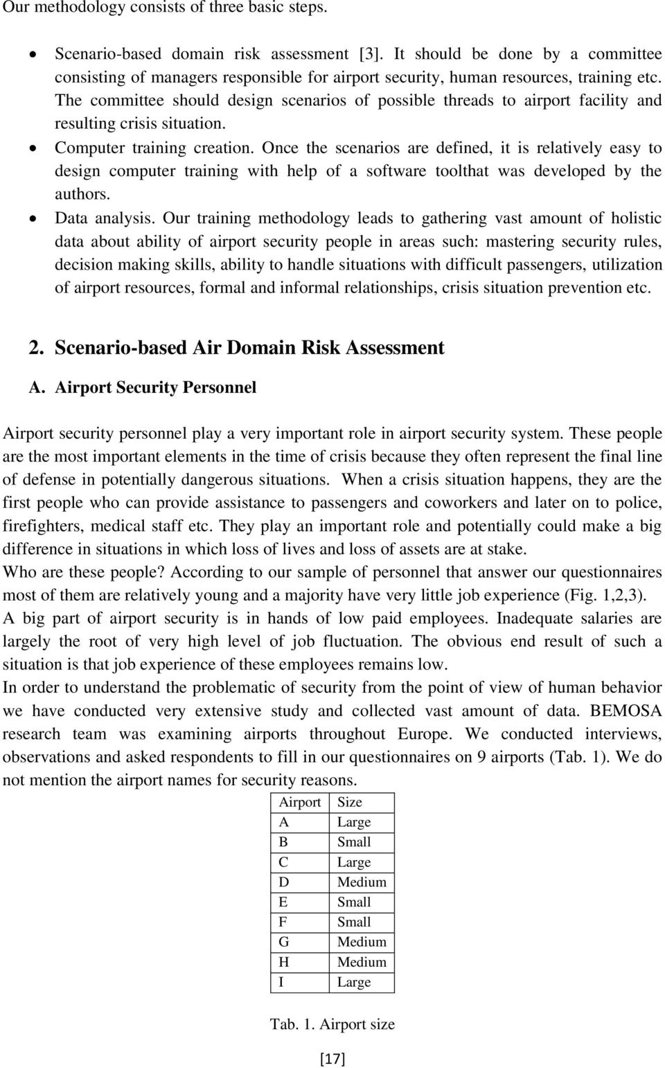 The committee should design scenarios of possible threads to airport facility and resulting crisis situation. Computer training creation.