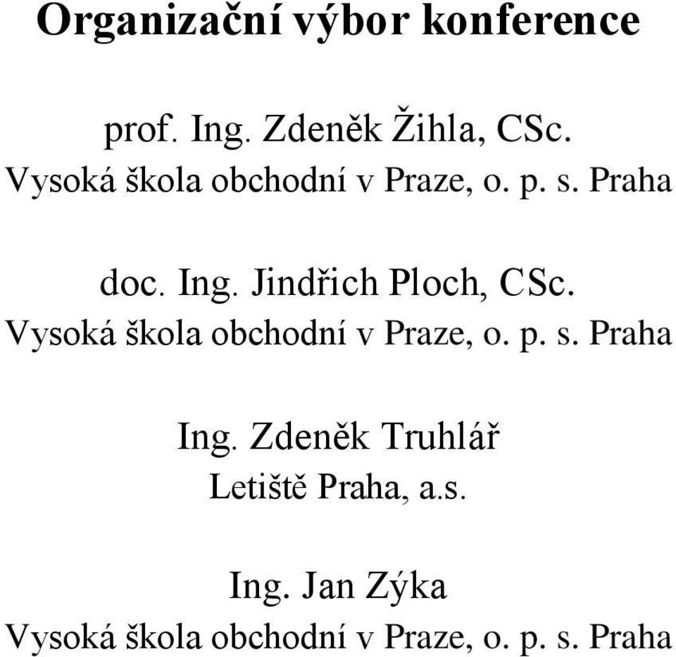 Jindřich Ploch, CSc. Vysoká škola obchodní v Praze, o. p. s. Praha Ing.