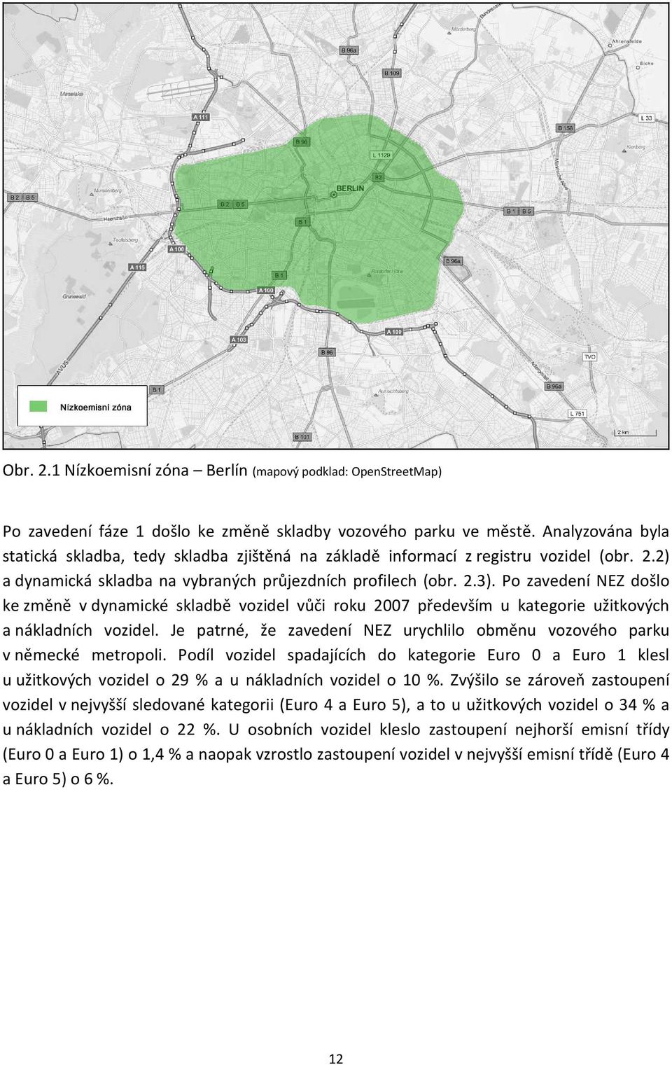 Po zavedení NEZ došlo ke změně v dynamické skladbě vozidel vůči roku 2007 především u kategorie užitkových a nákladních vozidel.
