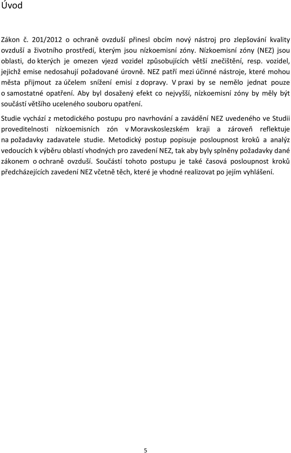 NEZ patří mezi účinné nástroje, které mohou města přijmout za účelem snížení emisí z dopravy. V praxi by se nemělo jednat pouze o samostatné opatření.