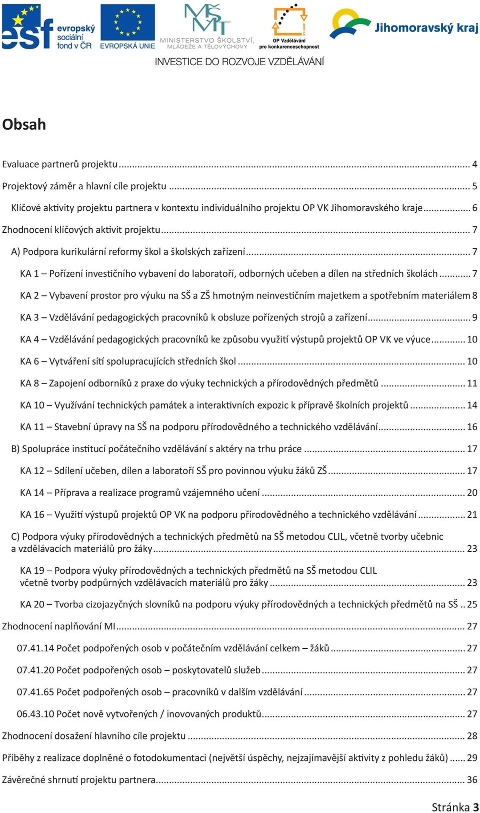 .. 7 KA 1 Pořízení investičního vybavení do laboratoří, odborných učeben a dílen na středních školách.