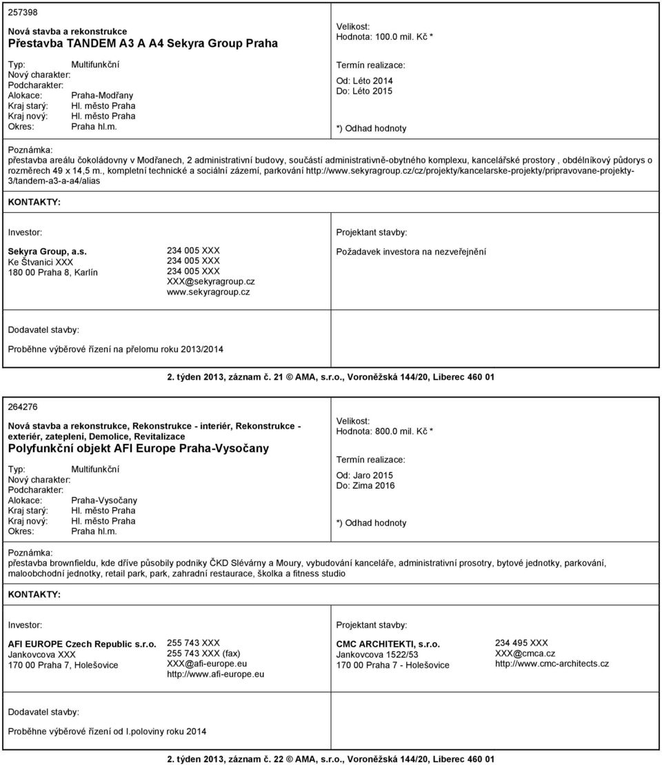 49 x 14,5 m., kompletní technické a sociální zázemí, parkování http://www.sekyragroup.cz/cz/projekty/kancelarske-projekty/pripravovane-projekty- 3/tandem-a3-a-a4/alias Sekyra Group, a.s. Ke Štvanici XXX 180 00 Praha 8, Karlín 234 005 XXX 234 005 XXX 234 005 XXX XXX@sekyragroup.