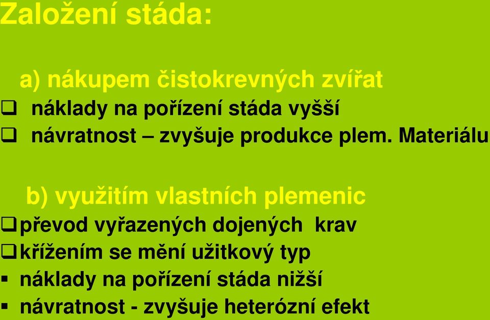 Materiálu b) využitím vlastních plemenic převod vyřazených dojených