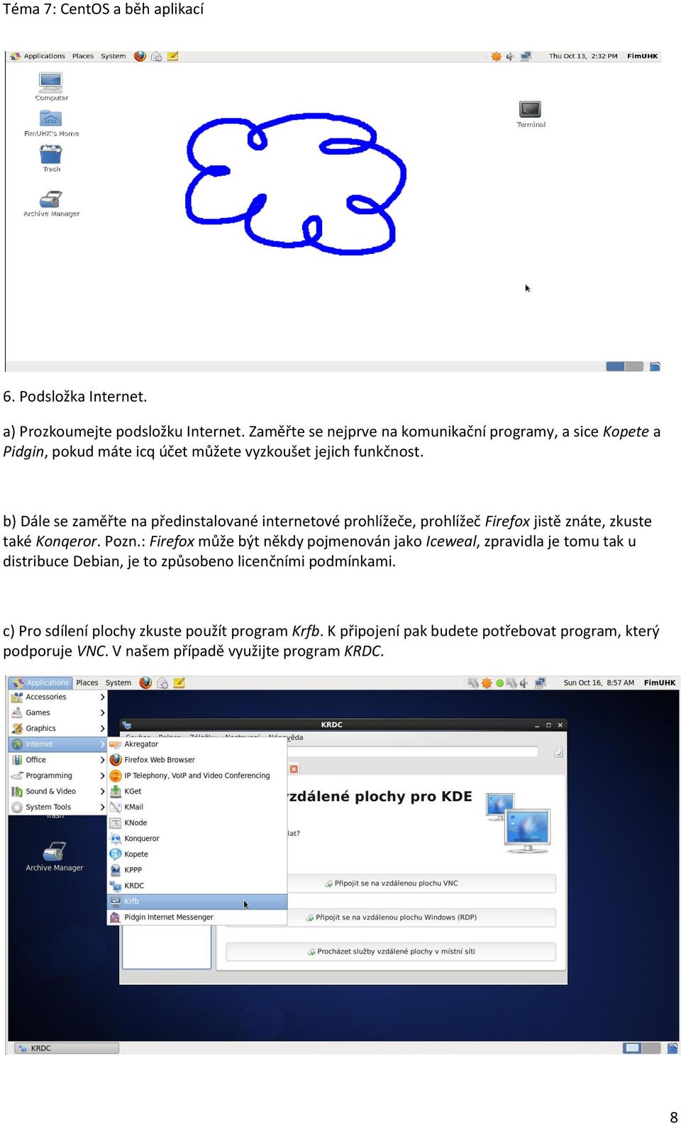 b) Dále se zaměřte na předinstalované internetové prohlížeče, prohlížeč Firefox jistě znáte, zkuste také Konqeror. Pozn.