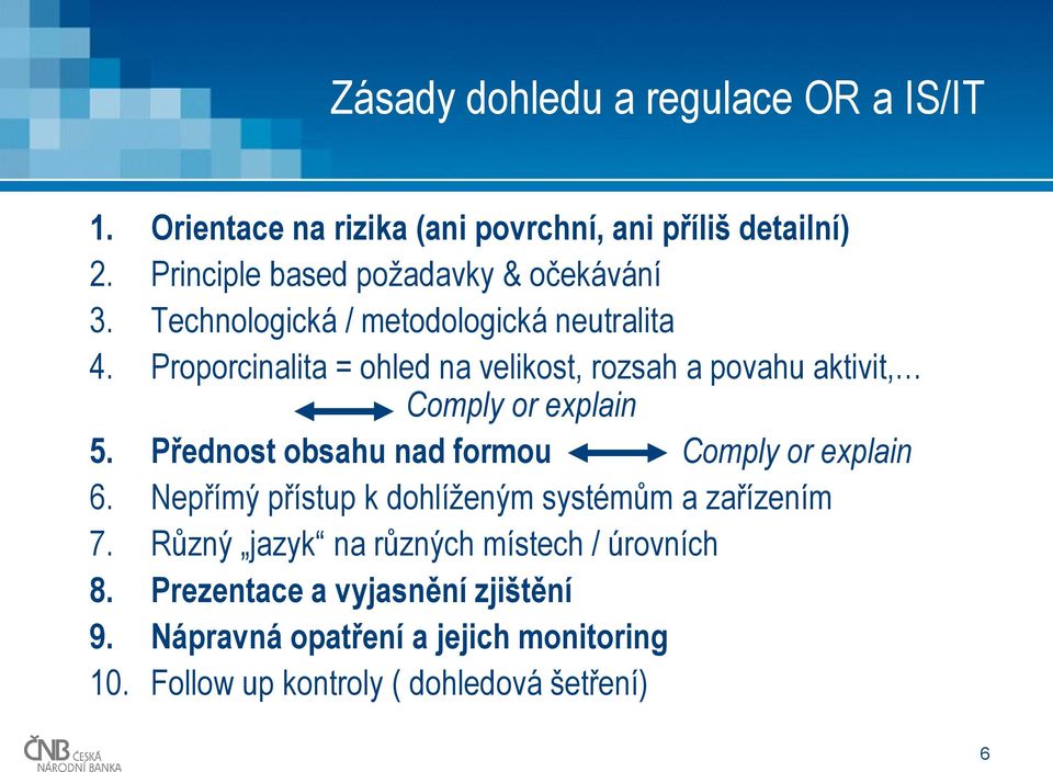 Proporcinalita = ohled na velikost, rozsah a povahu aktivit, Comply or explain 5. Přednost obsahu nad formou Comply or explain 6.