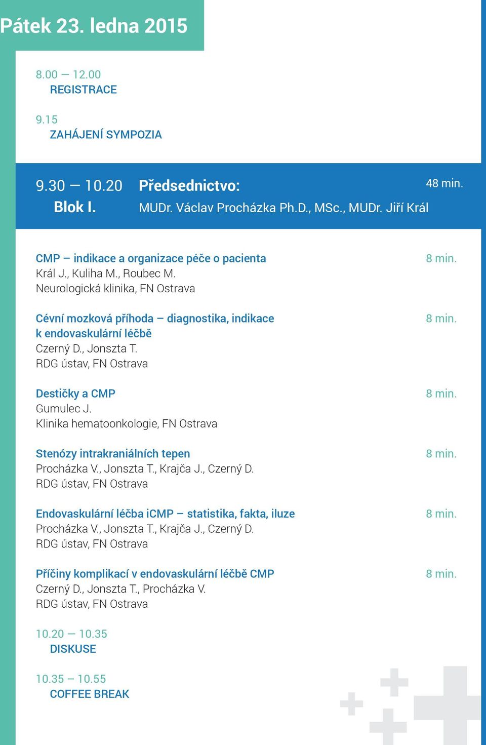 Neurologická klinika, FN Ostrava Cévní mozková příhoda diagnostika, indikace k endovaskulární léčbě Czerný D., Jonszta T. Destičky a CMP Gumulec J.