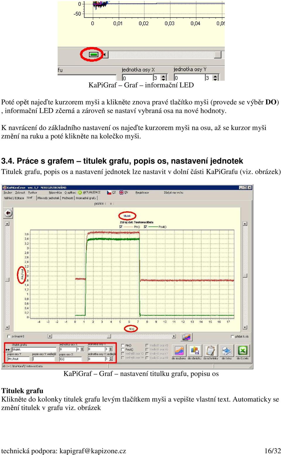 Práce s grafem titulek grafu, popis os, nastavení jednotek Titulek grafu, popis os a nastavení jednotek lze nastavit v dolní části KaPiGrafu (viz.