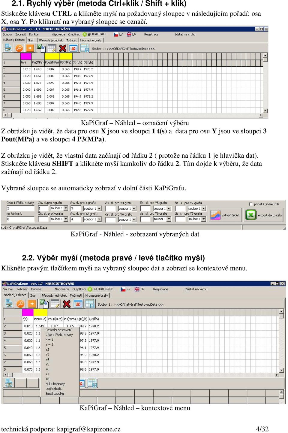 Z obrázku je vidět, že vlastní data začínají od řádku 2 ( protože na řádku 1 je hlavička dat). Stiskněte klávesu SHIFT a klikněte myší kamkoliv do řádku 2.