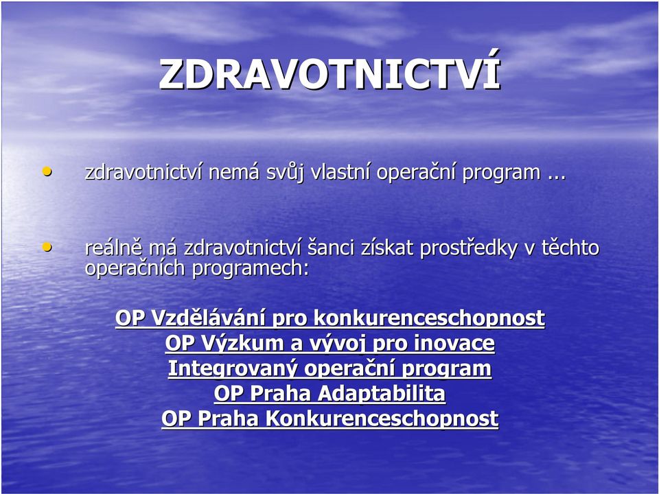 programech: OP Vzdělávání pro konkurenceschopnost OP Výzkum a vývoj pro