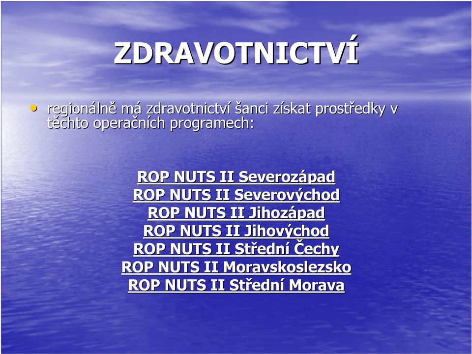 Severovýchod ROP NUTS II Jihozápad ROP NUTS II Jihovýchod ROP NUTS