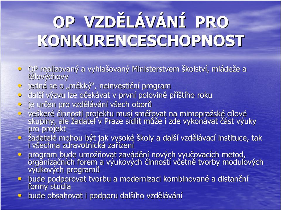 výuky pro projekt žadatelé mohou být jak vysoké školy a další vzdělávací instituce,, tak i všechna zdravotnická zařízení program bude umožňovat zavádění nových vyučovacích metod,