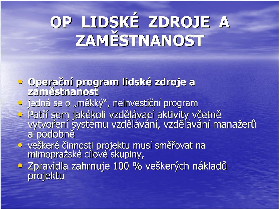 systému vzdělávání, vzdělávání manažerů a podobně veškeré činnosti projektu musí