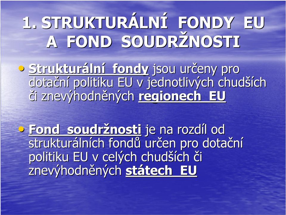 znevýhodněných regionech EU Fond soudržnosti je na rozdíl od