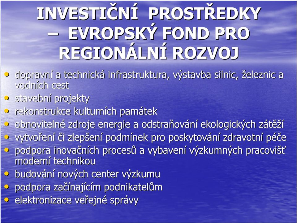 ekologických zátěží vytvoření či zlepšení podmínek pro poskytování zdravotní péče podpora inovačních procesů a vybavení