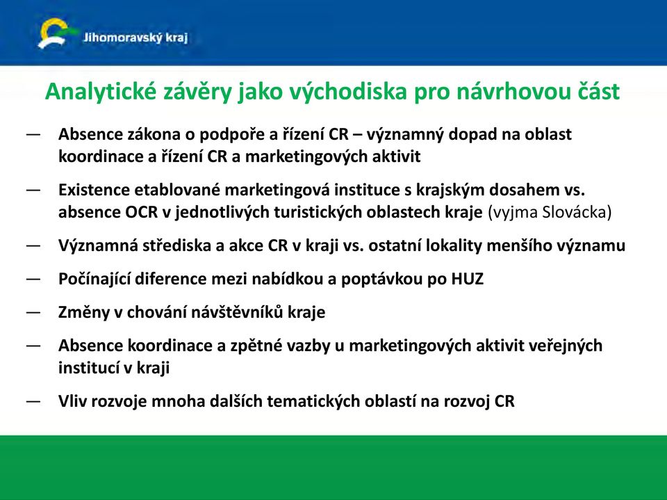 absence OCR v jednotlivých turistických oblastech kraje (vyjma Slovácka) Významná střediska a akce CR v kraji vs.