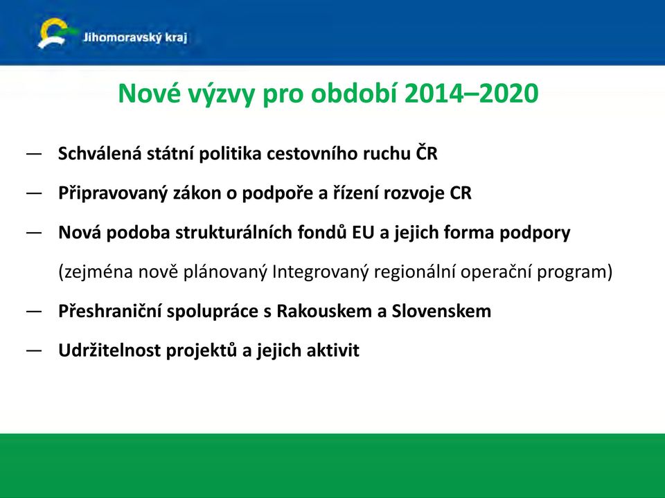 EU a jejich forma podpory (zejména nově plánovaný Integrovaný regionální operační