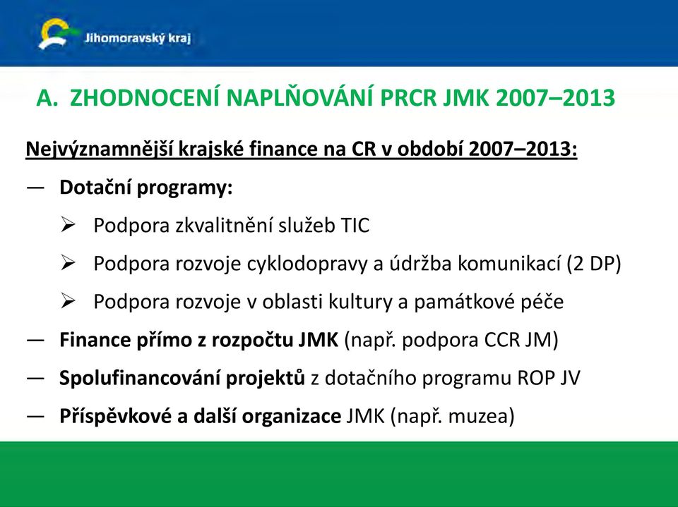 DP) Podpora rozvoje v oblasti kultury a památkové péče Finance přímo z rozpočtu JMK (např.