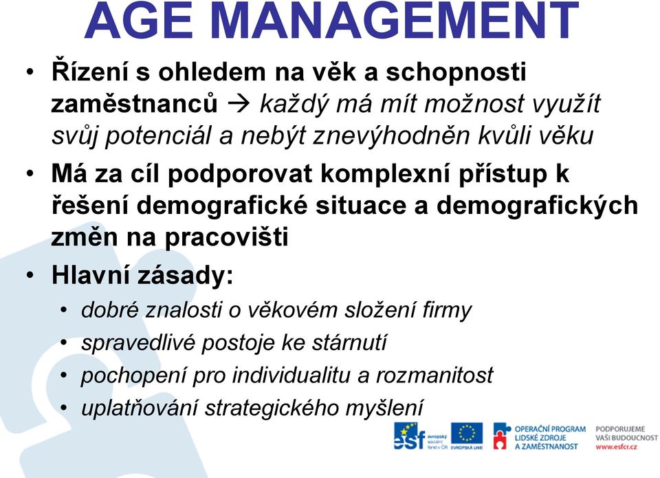 demografické situace a demografických změn na pracovišti Hlavní zásady: dobré znalosti o věkovém